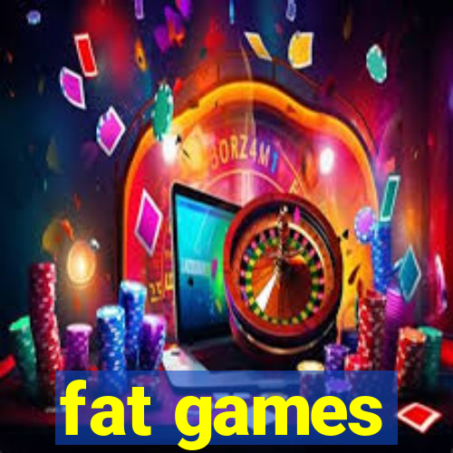 fat games